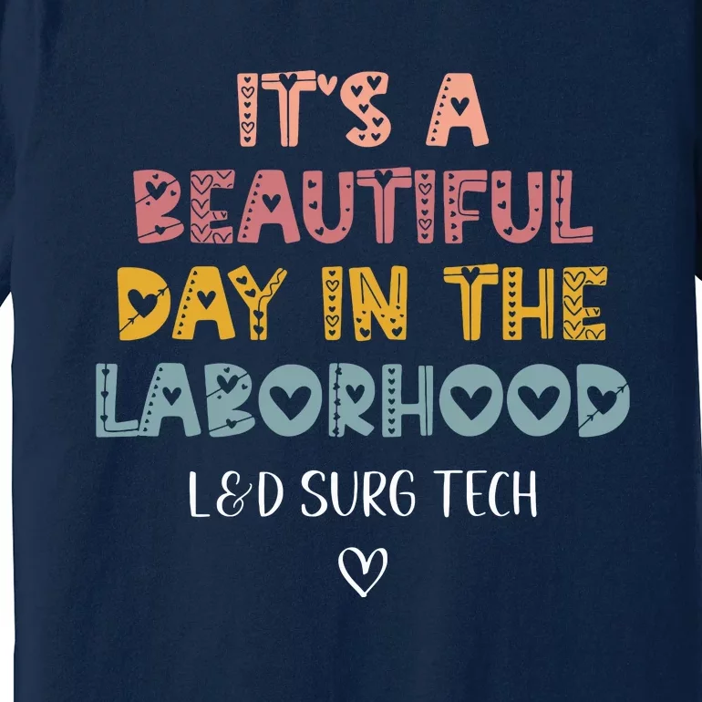 Cute LD Surgical Tech Its A Beautiful Day In The Laborhood Premium T-Shirt