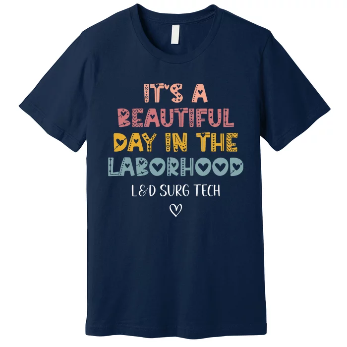 Cute LD Surgical Tech Its A Beautiful Day In The Laborhood Premium T-Shirt