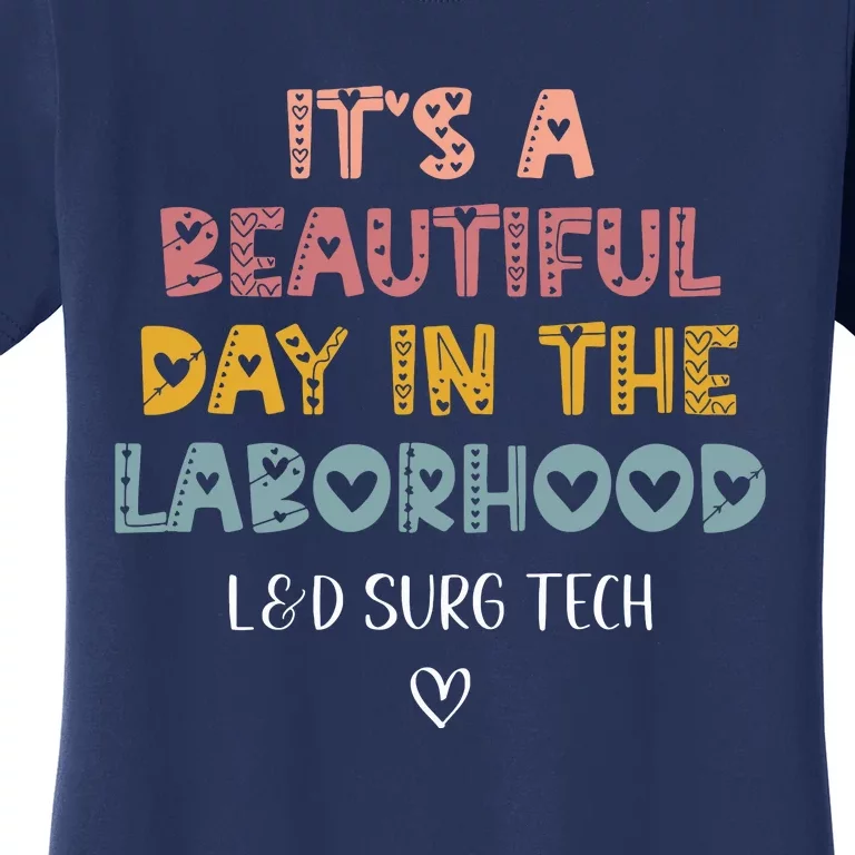 Cute LD Surgical Tech Its A Beautiful Day In The Laborhood Women's T-Shirt