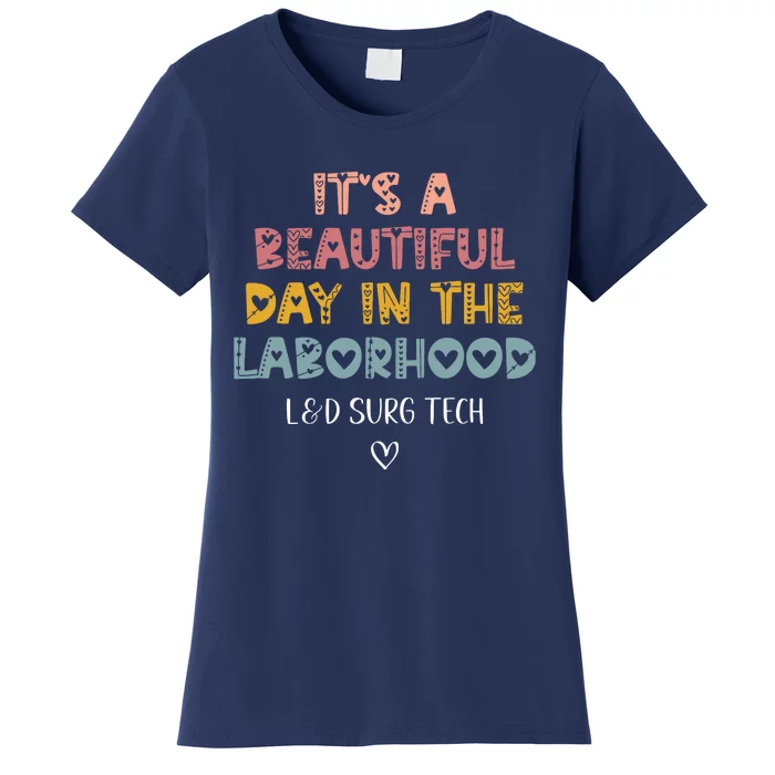 Cute LD Surgical Tech Its A Beautiful Day In The Laborhood Women's T-Shirt