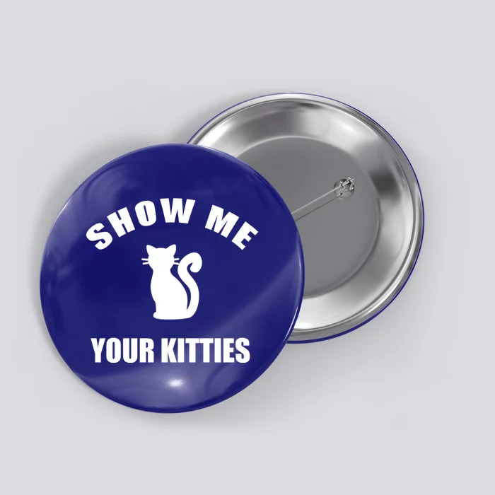 Cat Lover Show Me Your Kitties Gift Button