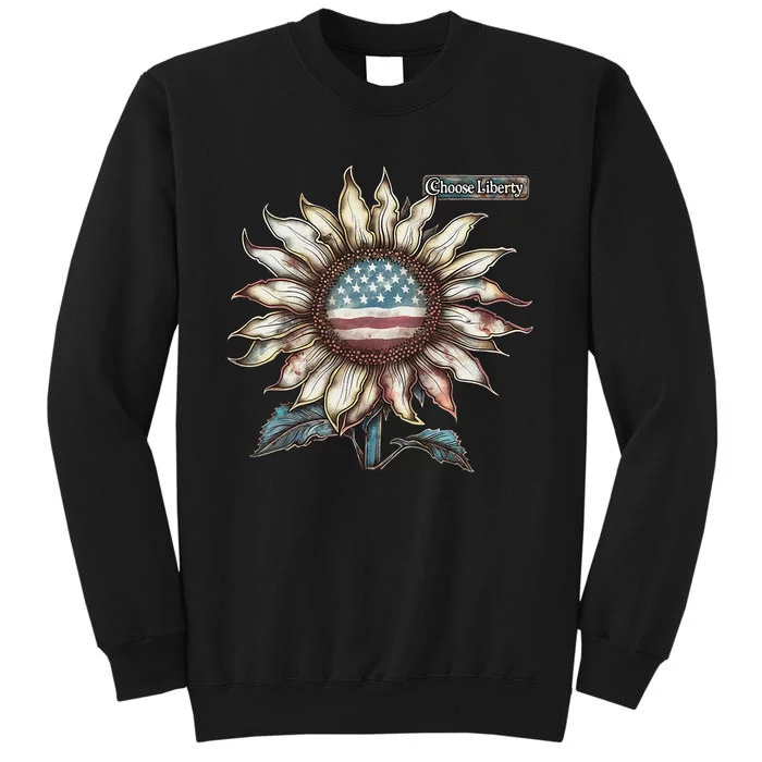 Choose Liberty Sunflower Patriotic Americana Freedom For All Tall Sweatshirt