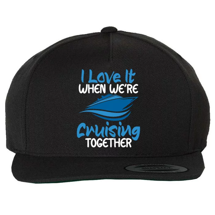 Cruise Lovers S I Love It When We're Cruisin Together Meaningful Gift Wool Snapback Cap