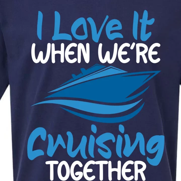 Cruise Lovers S I Love It When We're Cruisin Together Meaningful Gift Sueded Cloud Jersey T-Shirt