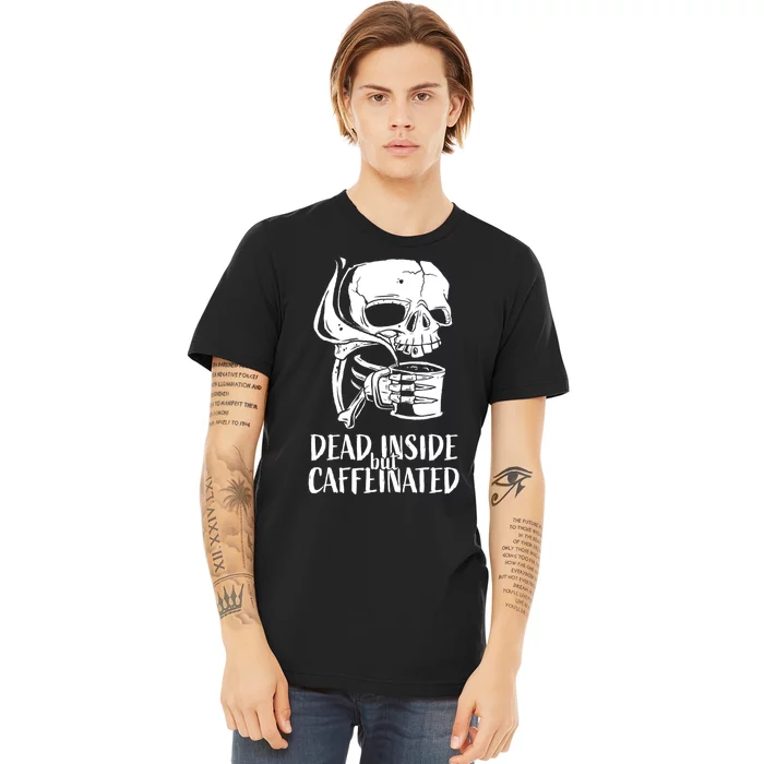 Coffee Lover Skull Dead Inside But Caffeinated Coffee Cup Premium T-Shirt