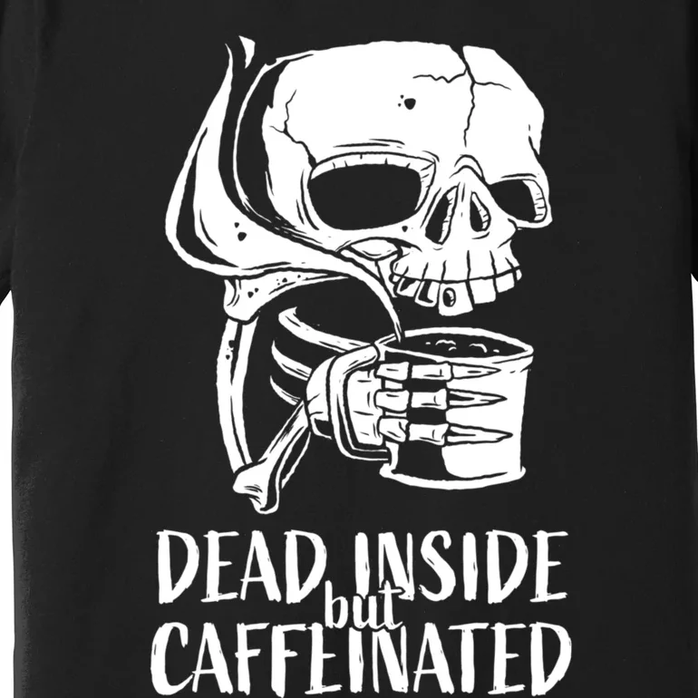 Coffee Lover Skull Dead Inside But Caffeinated Coffee Cup Premium T-Shirt