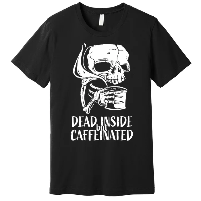 Coffee Lover Skull Dead Inside But Caffeinated Coffee Cup Premium T-Shirt