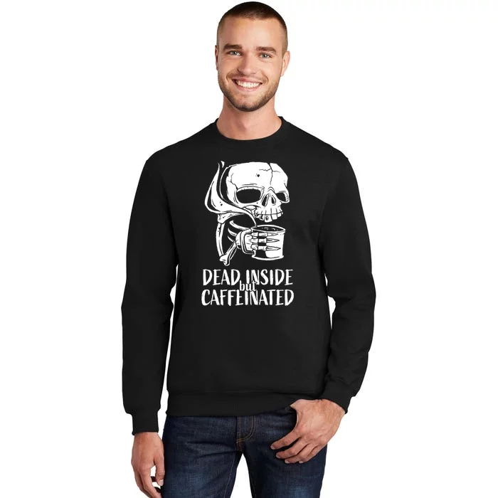 Coffee Lover Skull Dead Inside But Caffeinated Coffee Cup Tall Sweatshirt