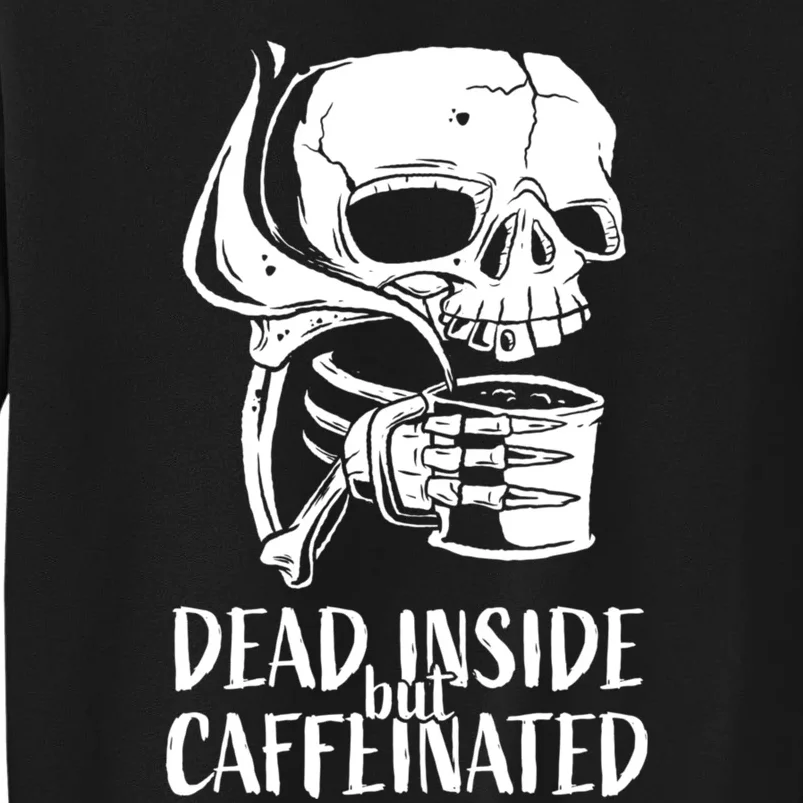 Coffee Lover Skull Dead Inside But Caffeinated Coffee Cup Tall Sweatshirt