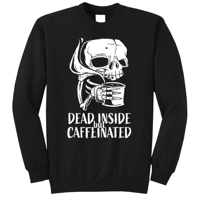 Coffee Lover Skull Dead Inside But Caffeinated Coffee Cup Tall Sweatshirt