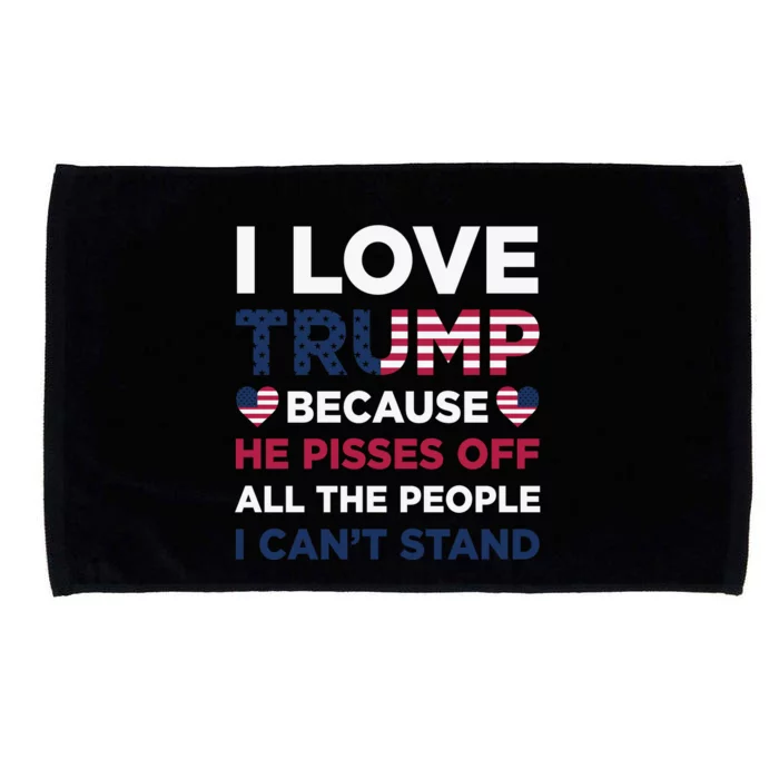 Cool Love Trump Because He Pisses Off People I Cant Stand Microfiber Hand Towel