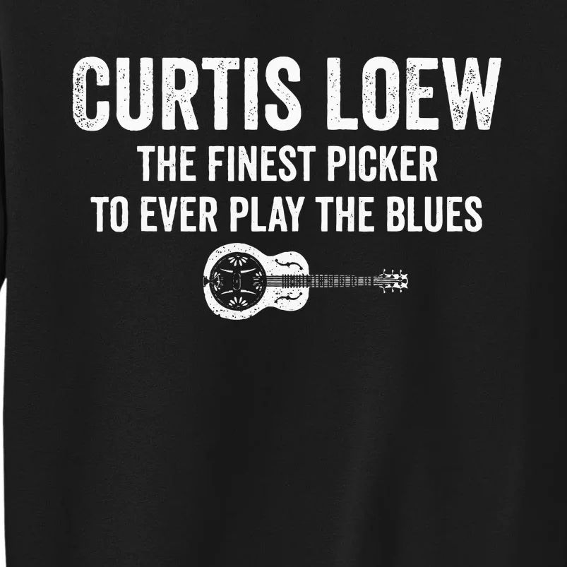 Curtis Loew The Finest Picker To Ever Play The Blues Sweatshirt