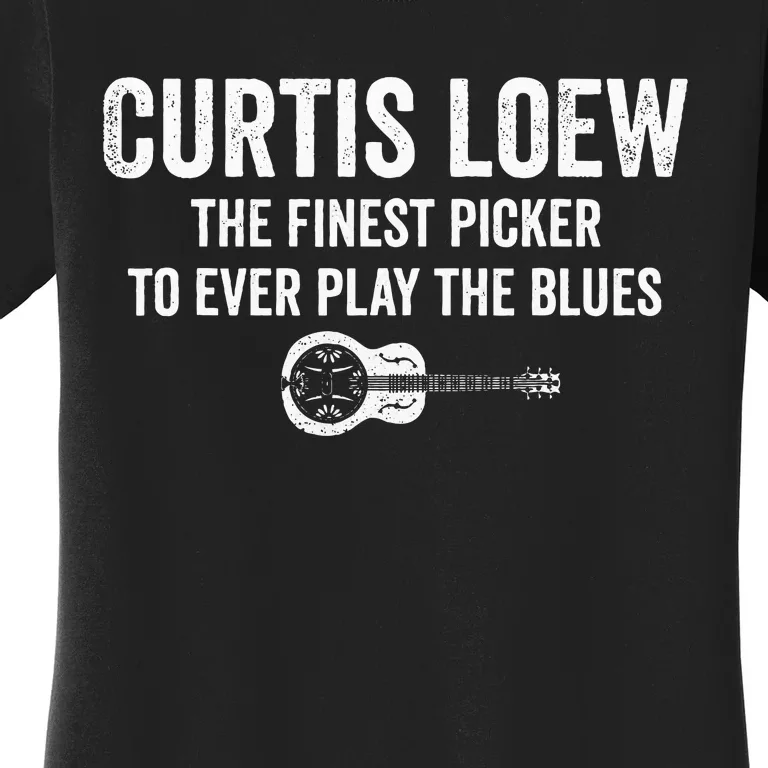 Curtis Loew The Finest Picker To Ever Play The Blues Women's T-Shirt