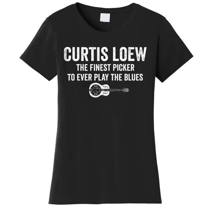 Curtis Loew The Finest Picker To Ever Play The Blues Women's T-Shirt