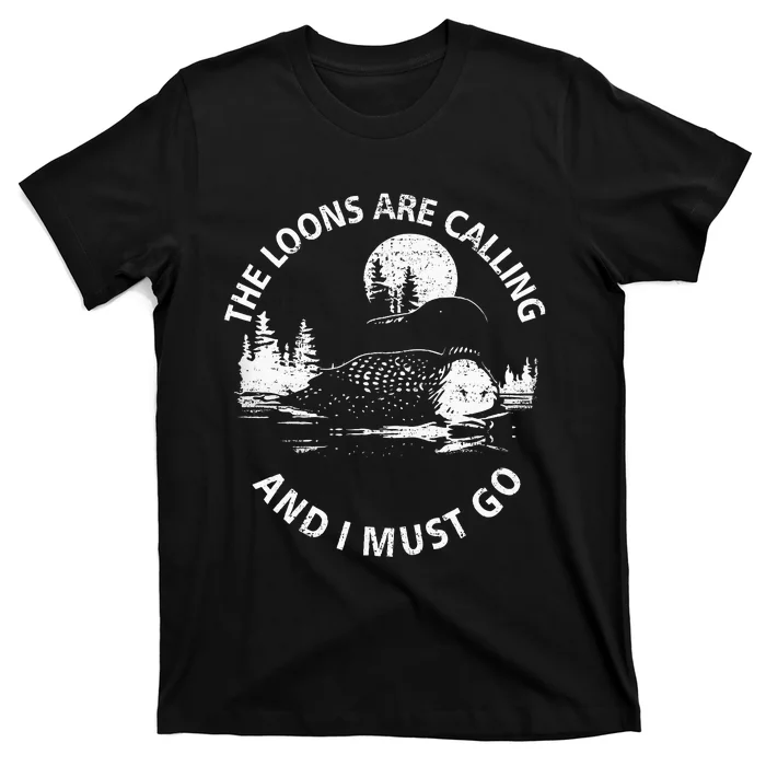 Common Loon The Loons Are Calling And I Must Go Animal Lover T-Shirt