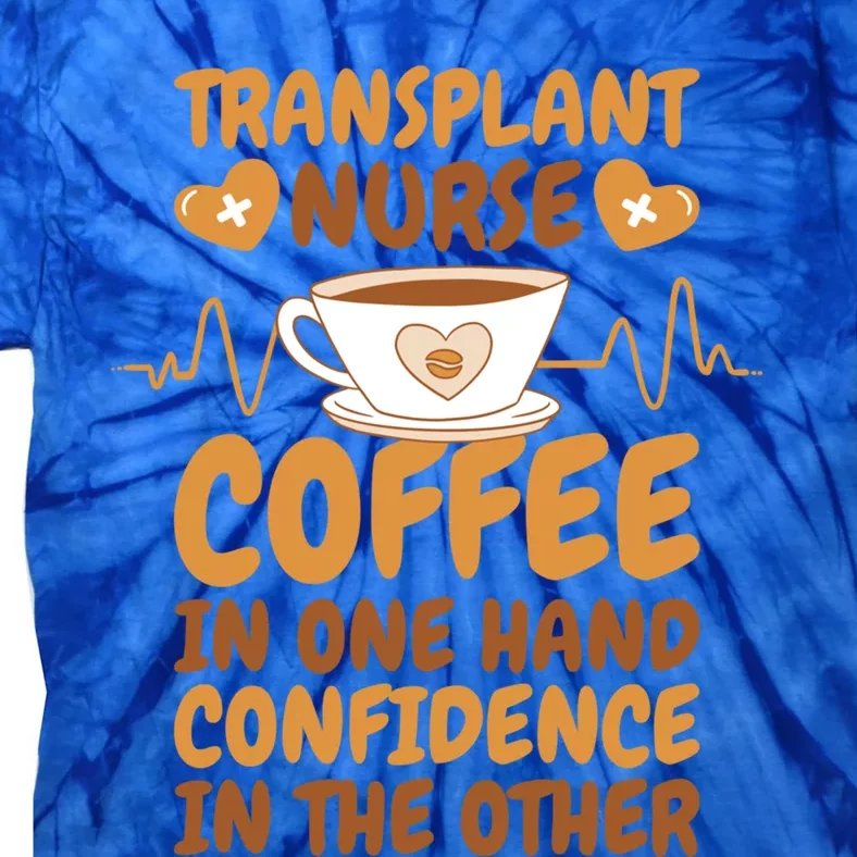 Coffee Lover Transplant Nurse For Organ Transplant Gift Tie-Dye T-Shirt