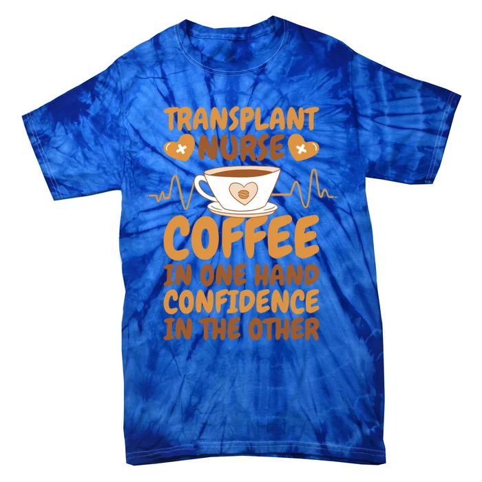 Coffee Lover Transplant Nurse For Organ Transplant Gift Tie-Dye T-Shirt