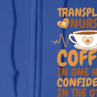 Coffee Lover Transplant Nurse For Organ Transplant Gift Full Zip Hoodie