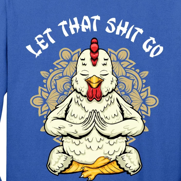 Chicken Let That Shit Go Design Chicken Lovers Namaste Yoga Gift Tall Long Sleeve T-Shirt