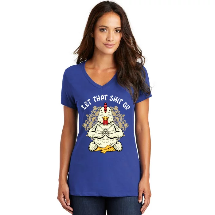 Chicken Let That Shit Go Design Chicken Lovers Namaste Yoga Gift Women's V-Neck T-Shirt