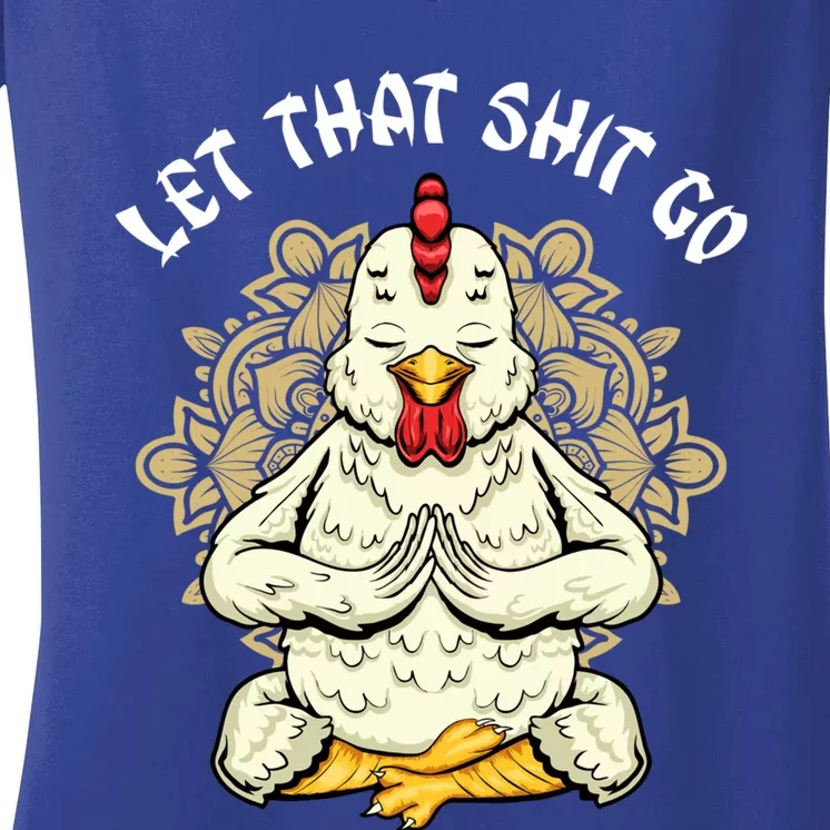 Chicken Let That Shit Go Design Chicken Lovers Namaste Yoga Gift Women's V-Neck T-Shirt