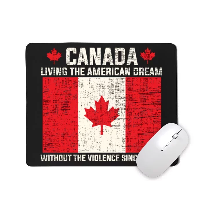 Canada Living The American Dream Without The Violence Since 1867 Mousepad