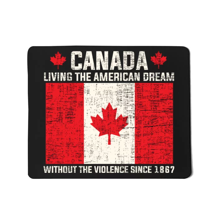 Canada Living The American Dream Without The Violence Since 1867 Mousepad