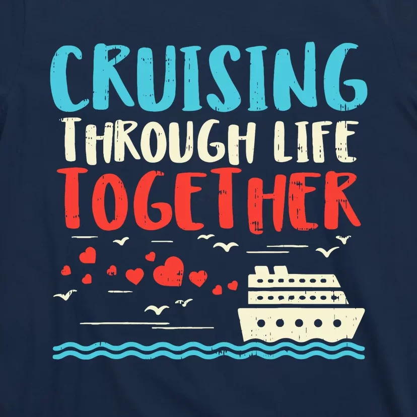 Cruising Life Together Anniversary Cruise Trip Couple Gift T-Shirt