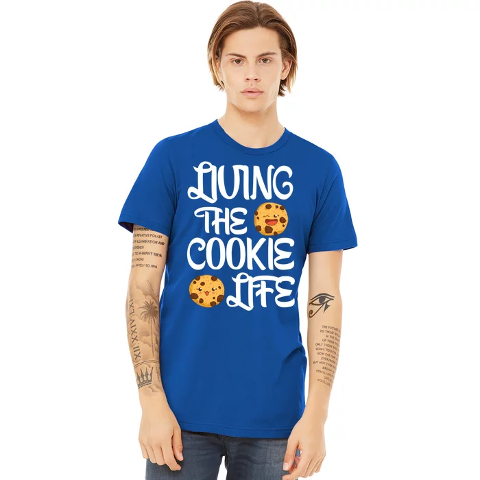 Cute Living The Cookie Life Cookie Bakers Gift Funny Gift Premium T-Shirt