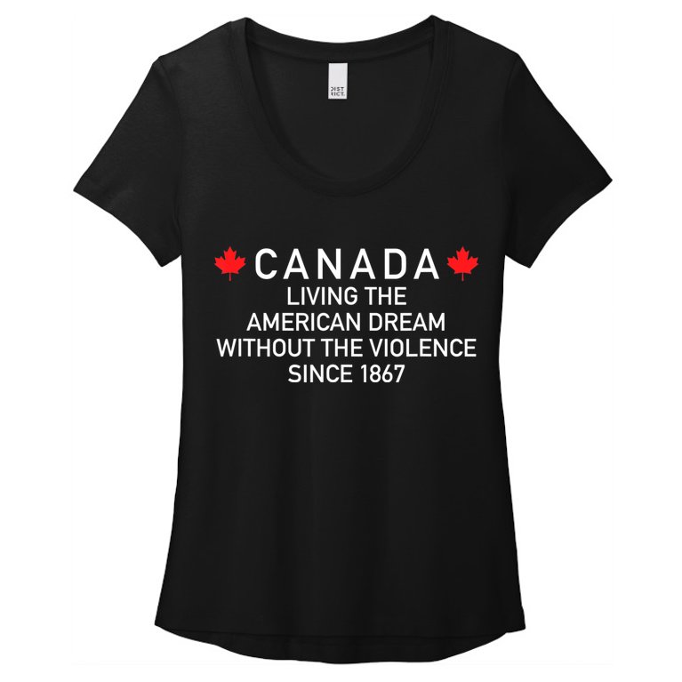 Canada Living The American Dream Without The Violence Since Women’s Scoop Neck T-Shirt