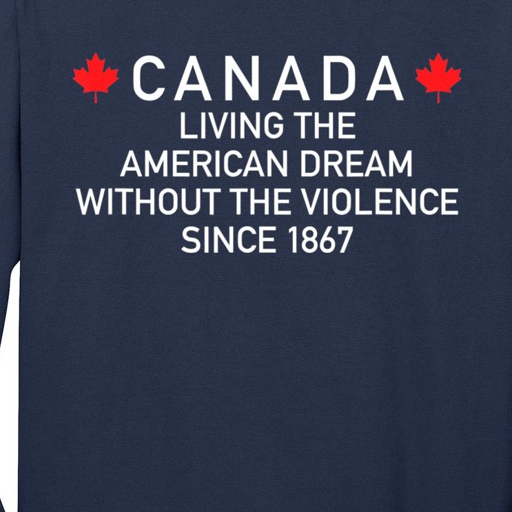 Canada Living The American Dream Without The Violence Since Long Sleeve Shirt