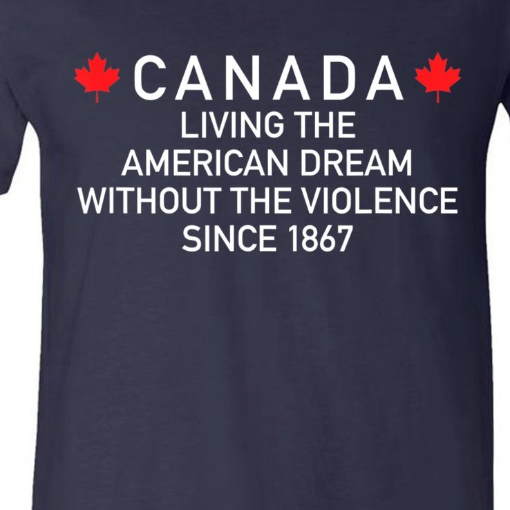 Canada Living The American Dream Without The Violence Since V-Neck T-Shirt