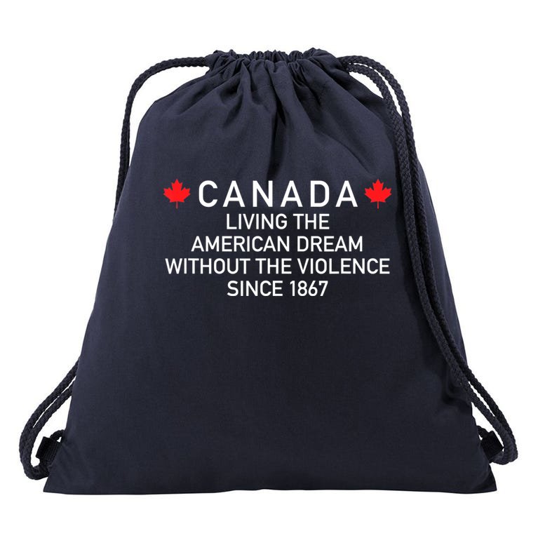 Canada Living The American Dream Without The Violence Since Drawstring Bag