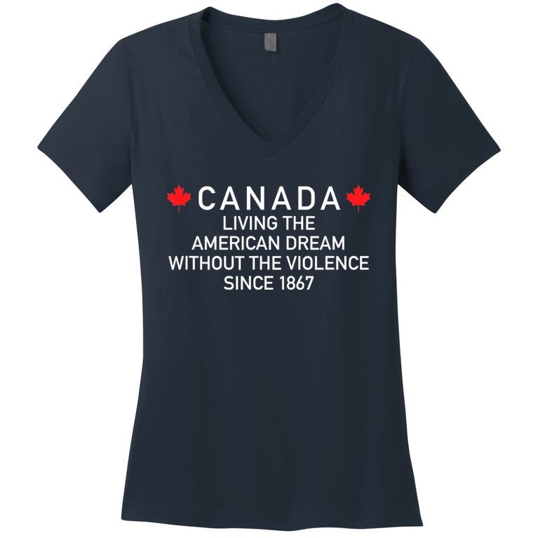 Canada Living The American Dream Without The Violence Since Women's V-Neck T-Shirt