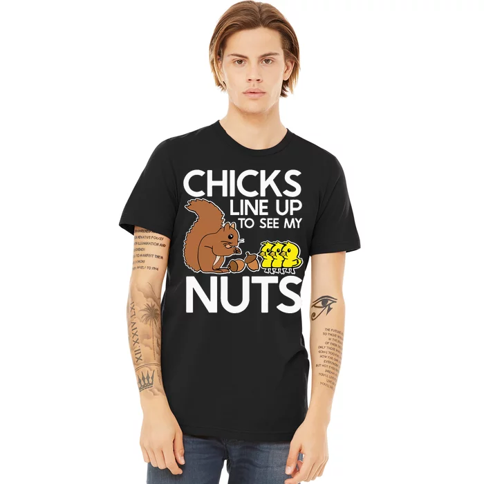 Chicks Line Up To See My Nuts Funny Inappropriate Item Premium T-Shirt