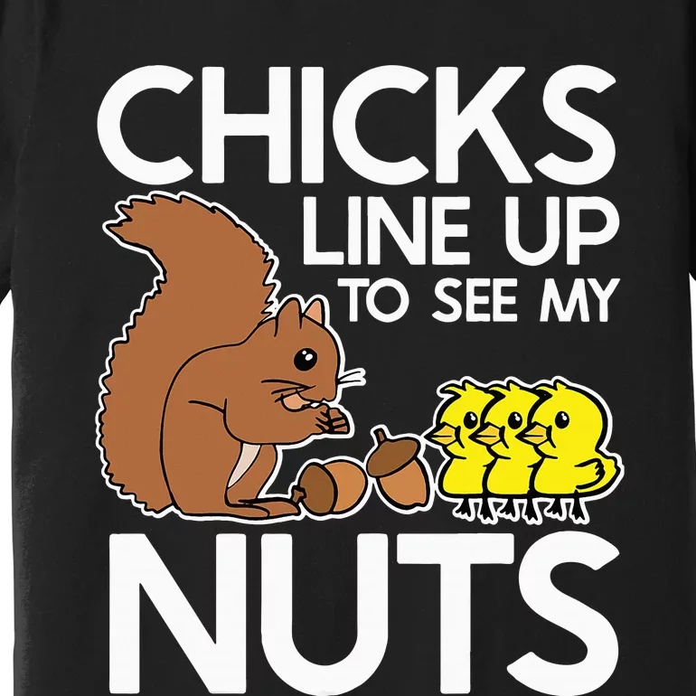 Chicks Line Up To See My Nuts Funny Inappropriate Item Premium T-Shirt