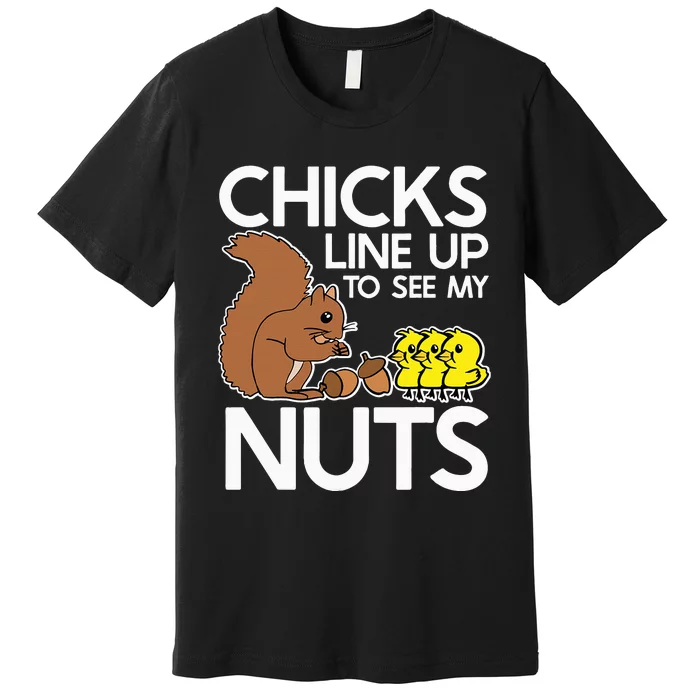 Chicks Line Up To See My Nuts Funny Inappropriate Item Premium T-Shirt