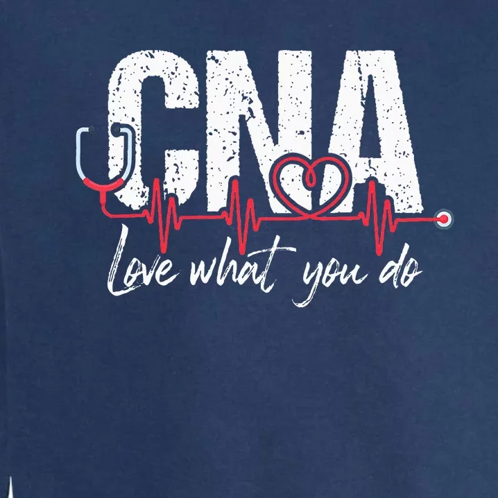 CNA Love What You Do Certified Nursing Assistant Nurse Garment-Dyed Sweatshirt