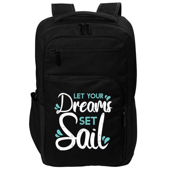 Cute Let Your Dreams Set Sail Sailing Sailboat Adventurers Cool Gift Impact Tech Backpack