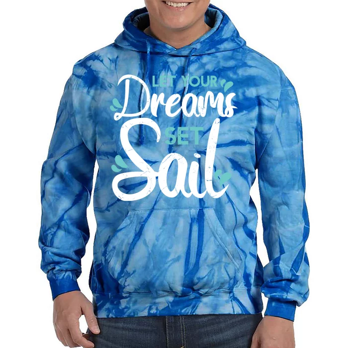 Cute Let Your Dreams Set Sail Sailing Sailboat Adventurers Cool Gift Tie Dye Hoodie