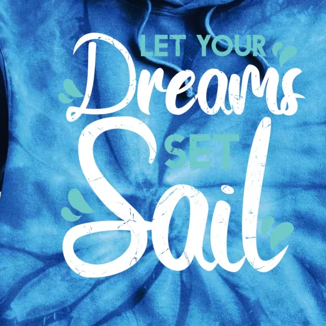 Cute Let Your Dreams Set Sail Sailing Sailboat Adventurers Cool Gift Tie Dye Hoodie