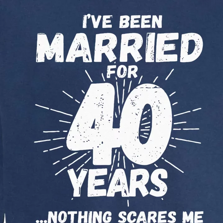 Couples Married 40 Years Funny 40th Wedding Anniversary Garment-Dyed Sweatshirt