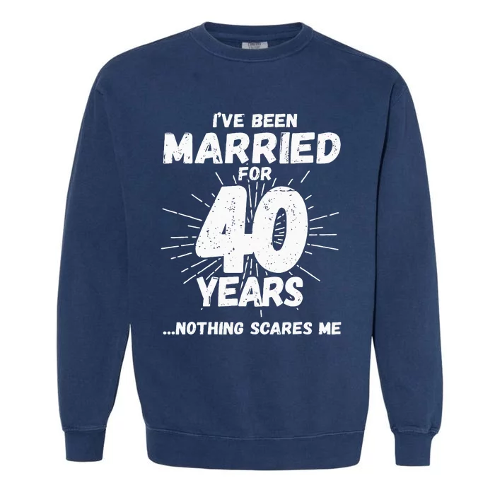 Couples Married 40 Years Funny 40th Wedding Anniversary Garment-Dyed Sweatshirt