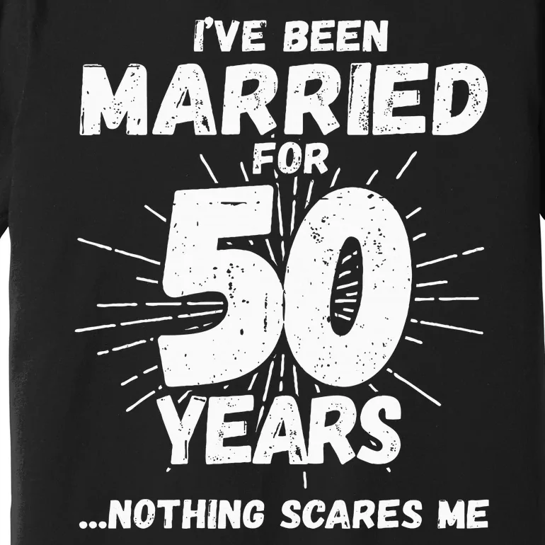 Couples Married 50 Years Funny 50th Wedding Anniversary Premium T-Shirt