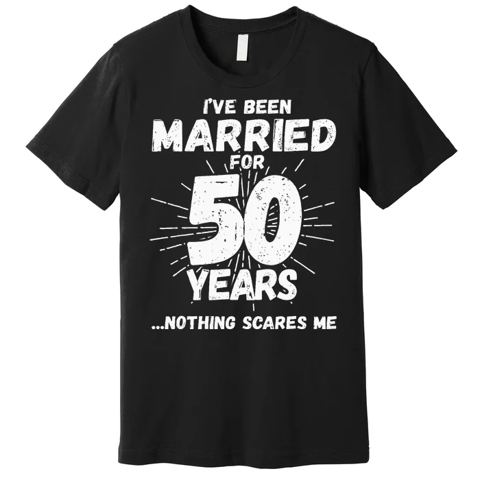 Couples Married 50 Years Funny 50th Wedding Anniversary Premium T-Shirt