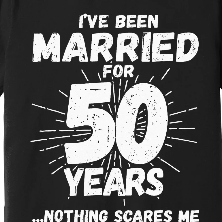 Couples Married 50 Years Funny 50th Wedding Anniversary Premium T-Shirt