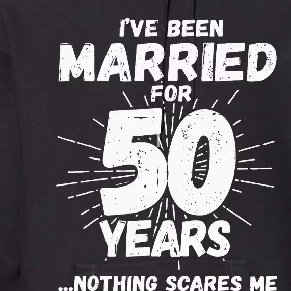 Couples Married 50 Years Funny 50th Wedding Anniversary Premium Hoodie