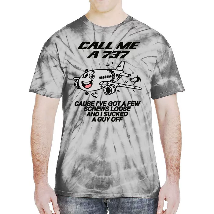 Call Me A 737 Cause Ive Got A Few Screws Loose And I Sucked A Guy Off Tie-Dye T-Shirt