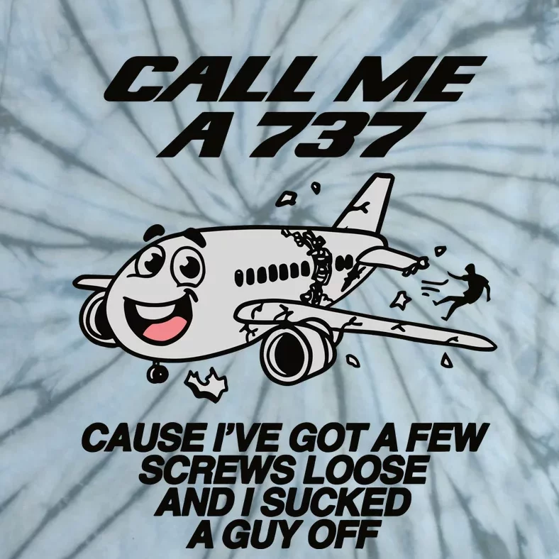 Call Me A 737 Cause Ive Got A Few Screws Loose And I Sucked A Guy Off Tie-Dye T-Shirt