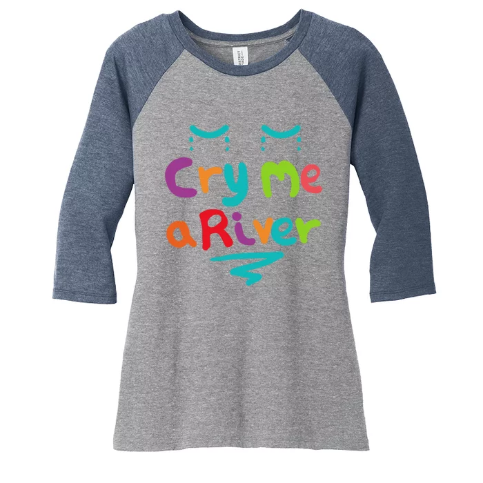 Cry Me A River Women's Tri-Blend 3/4-Sleeve Raglan Shirt